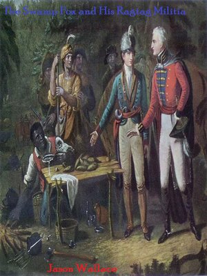 cover image of The Swamp Fox and His Ragtag Militia